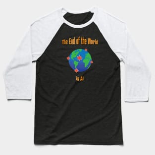 The End of the World is AI Baseball T-Shirt
